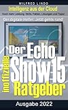 Echo Show 15 – der inoffizielle Ratgeber: Noch mehr Leistung: Skills, Fakten, Lösungen und Tipps – Intelligenz aus der Cloud