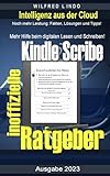 Kindle Scribe – der inoffizielle Ratgeber: Noch mehr Leistung: Skills, Fakten, Lösungen und Tipps. eReader: Das neue digitale Lesen und Schreiben