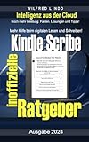 Kindle Scribe – der inoffizielle Ratgeber: Noch mehr Leistung: Skills, Fakten, Lösungen und Tipps. eReader: Das neue digitale Lesen und Schreiben